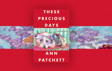Chicago Review of Books, These Precious Days by Ann Patchett